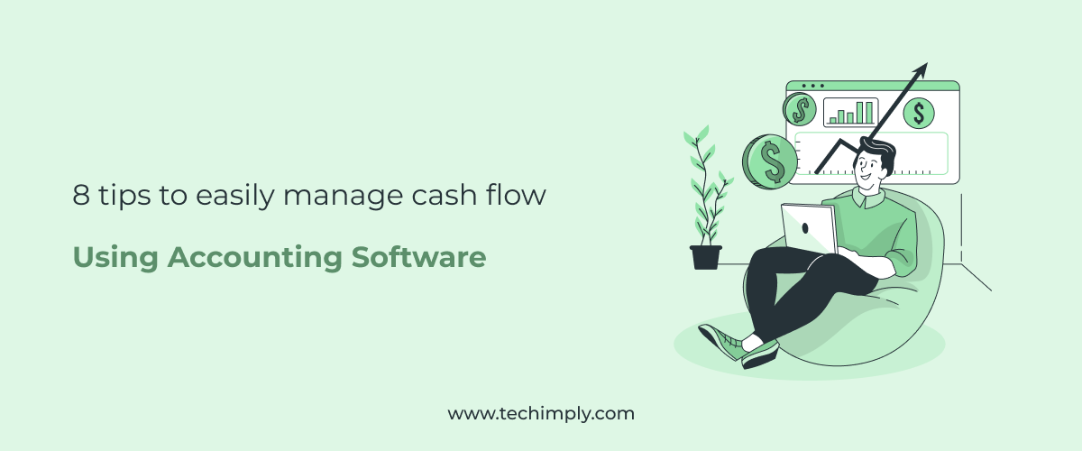 8 Tips to Easily Manage Cash Flow Using Accounting Software